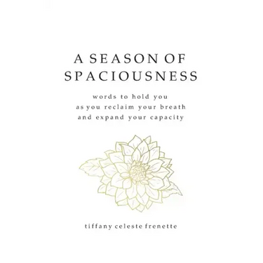 A Season of Spaciousness: words to hold you as you reclaim your breath and expand your capacity