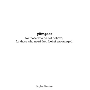 glimpses: for those who do not believe, for those who need their belief encouraged