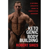 Ketogenic Bodybuilding: A Natural Athlete's Guide to Competitive Savagery