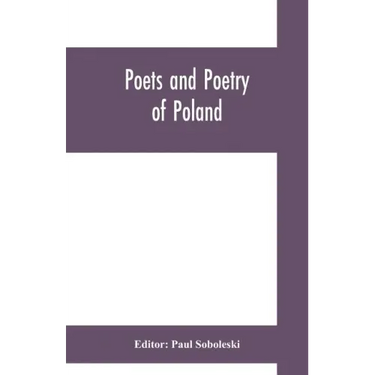 Poets and poetry of Poland, a collection of Polish verse, including a short account of the history of Polish poetry, with sixty biographical sketches