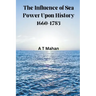 The Influence of Sea Power Upon History, 1660-1783