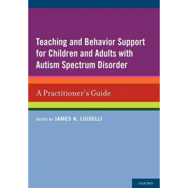 Teaching and Behavior Support for Children and Adults with Autism Spectrum Disorder: A Practitioner's Guide
