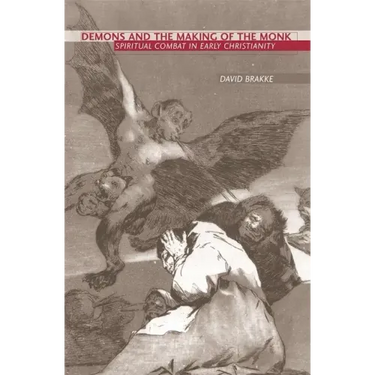 Demons and the Making of the Monk: Spiritual Combat in Early Christianity