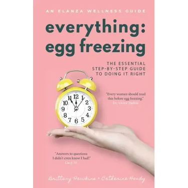 Everything Egg Freezing: The Essential Step-by-Step Guide to Doing it Right