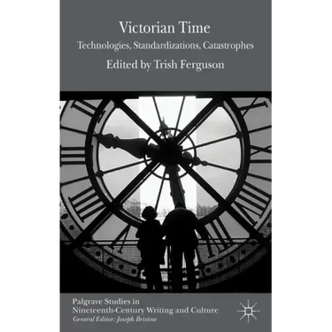 Victorian Time: Technologies, Standardizations, Catastrophes