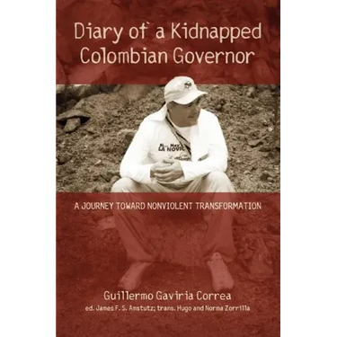 Diary of a Kidnapped Colombian Governor: A Journey Toward Nonviolent Transformation