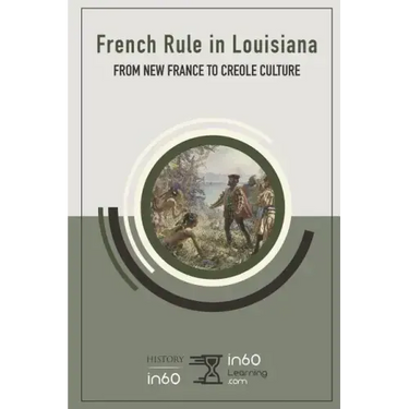 French Rule in Louisiana: From New France to Creole Culture