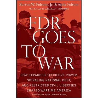 FDR Goes to War: How Expanded Executive Power, Spiraling National Debt, and Restricted Civil Liberties Shaped Wartime America