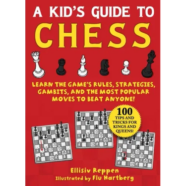 Kid's Guide to Chess: Learn the Game's Rules, Strategies, Gambits, and the Most Popular Moves to Beat Anyone!--100 Tips and Tricks for Kings and Queen