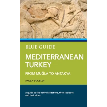 Blue Guide Mediterranean Turkey: From Muğla to Antakya