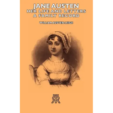 Jane Austen - Her Life and Letters - A Family Record