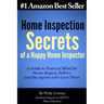 Home Inspection Secrets of A Happy Home Inspector: A Guide to Peace of Mind for Home Buyers, Sellers, and the Agents who Love Them!