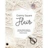 Granny Square Flair US Terms Edition: 50 Fresh, Modern Variations of the Classic Crochet Square