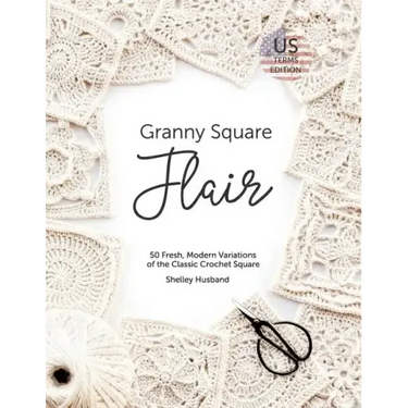 Granny Square Flair US Terms Edition: 50 Fresh, Modern Variations of the Classic Crochet Square