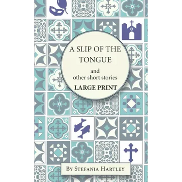 A Slip of the Tongue: humorous and emotional short stories, in Very Large Print