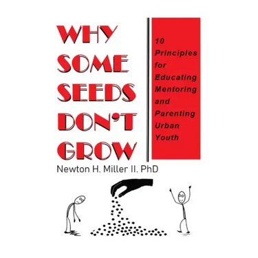 Why Some Seeds Don't Grow: 10 Principles for Educating Mentoring and Parenting Urban Youth