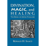 Divination, Magic, and Healing: The Book of Jewish Folklore