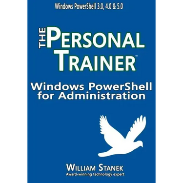 Windows PowerShell for Administration: The Personal Trainer