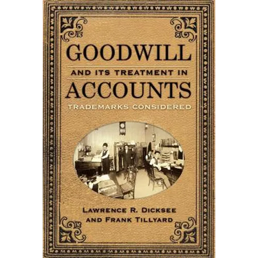 Goodwill and Its Treatment in Accounts: A Historical Look at Goodwill, Trade Marks & Trade Names