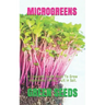 Microgreens: A Complete Guide Book To Grow Vegetables, Herbs, Fruit In Soil.