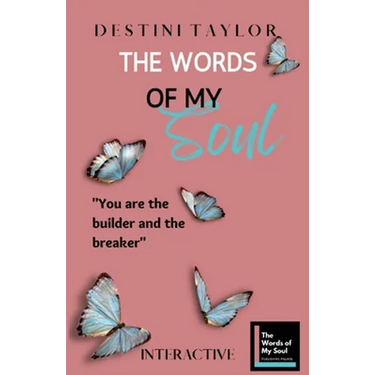 The Words of My Soul Interactive Edition by Destini Taylor: Part of The Words of My Soul Series (4 Books) Poetry, Quotes, & Guided Journals