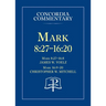 Mark 8:27 - 16:20 - Concordia Commentary