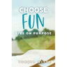 Choose Fun: Live on Purpose