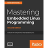 Mastering Embedded Linux Programming - Second Edition: Unleash the full potential of Embedded Linux