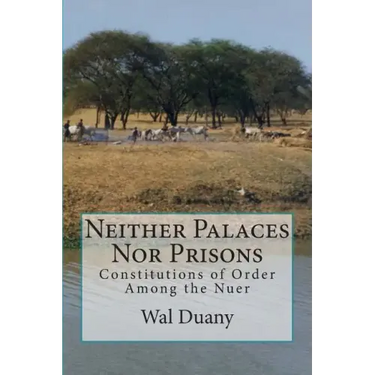 Neither Palaces Nor Prisons: Constitutions of Order Among the Nuer