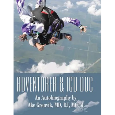 Adventurer & Icu Doc: An Autobiography by Ake Grenvik, Md, Dj, Mccm