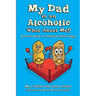 My Dad is an Alcoholic, What About Me?: A Pre-Teen Guide to Conquering Addictive Genes