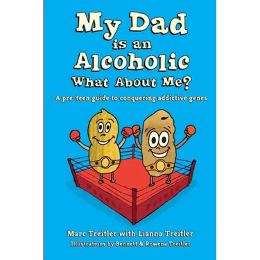 My Dad is an Alcoholic, What About Me?: A Pre-Teen Guide to Conquering Addictive Genes