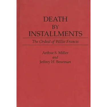 Death by Installments: The Ordeal of Willie Francis