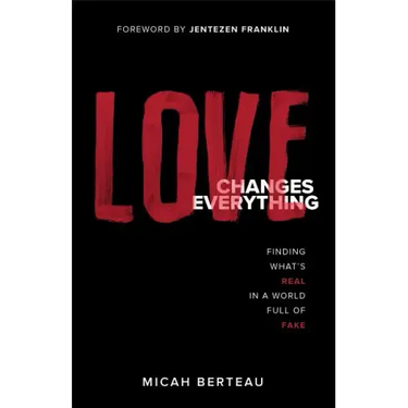 Love Changes Everything: Finding What's Real in a World Full of Fake
