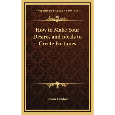 How to Make Your Desires and Ideals to Create Fortunes