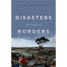 Disasters Without Borders: The International Politics of Natural Disasters