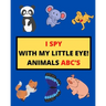 I Spy with My Little Eye! Animals Abc's: I Spy Animals With Facts A Guessing Game For Kids, Toddlers and Kindergartners Preschool (Gift I Spy Book)