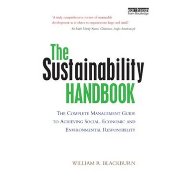 The Sustainability Handbook: The Complete Management Guide to Achieving Social, Economic and Environmental Responsibility