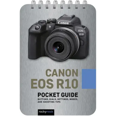 Canon EOS R10: Pocket Guide: Buttons, Dials, Settings, Modes, and Shooting Tips