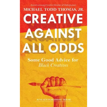 Creative Against All Odds: Some Good Advice for Black Creatives