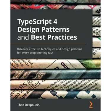 TypeScript 4 Design Patterns and Best Practices: Discover effective techniques and design patterns for every programming task