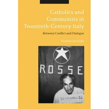 Catholics and Communists in Twentieth-Century Italy: Between Conflict and Dialogue