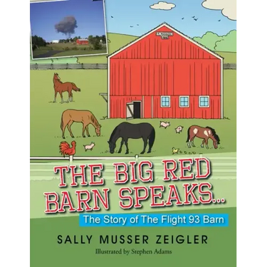The Big Red Barn Speaks...: The Story of the Flight 93 Barn