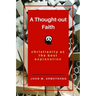 A Thought-out Faith: Christianity as the Best Explanation