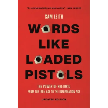 Words Like Loaded Pistols: The Power of Rhetoric from the Iron Age to the Information Age