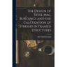 The Design of Steel Mill Buildings and the Calculation of Stresses in Framed Structures