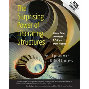 The Surprising Power of Liberating Structures: Simple Rules to Unleash A Culture of Innovation (Black and White Version)