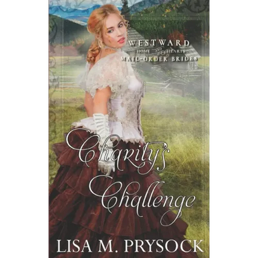Charity's Challenge (Westward Home & Hearts Mail-Order Brides Book 21)