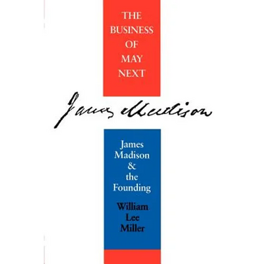 Business of May Next: James Madison and the Founding