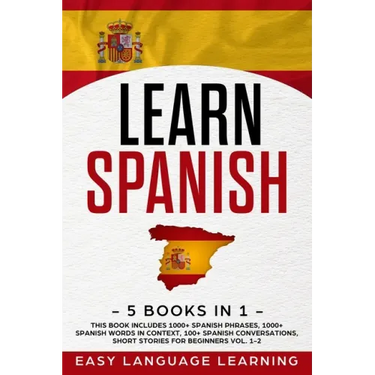 Learn Spanish: 5 Books In 1: This Book Includes 1000+ Spanish Phrases, 1000+ Spanish Words In Context, 100+ Spanish Conversations, Sh